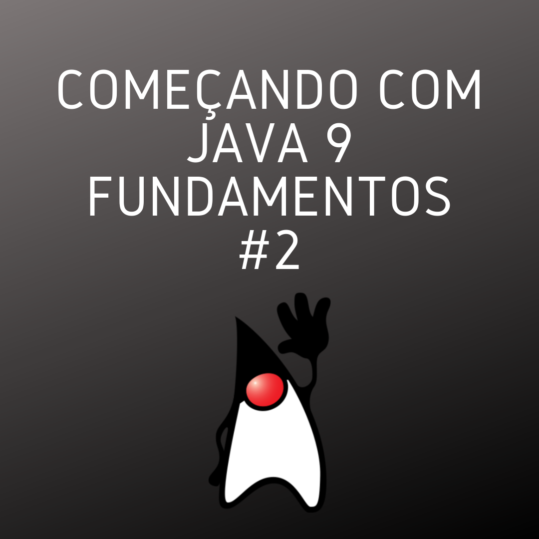 Começando com Java 9 Fundamentos #2