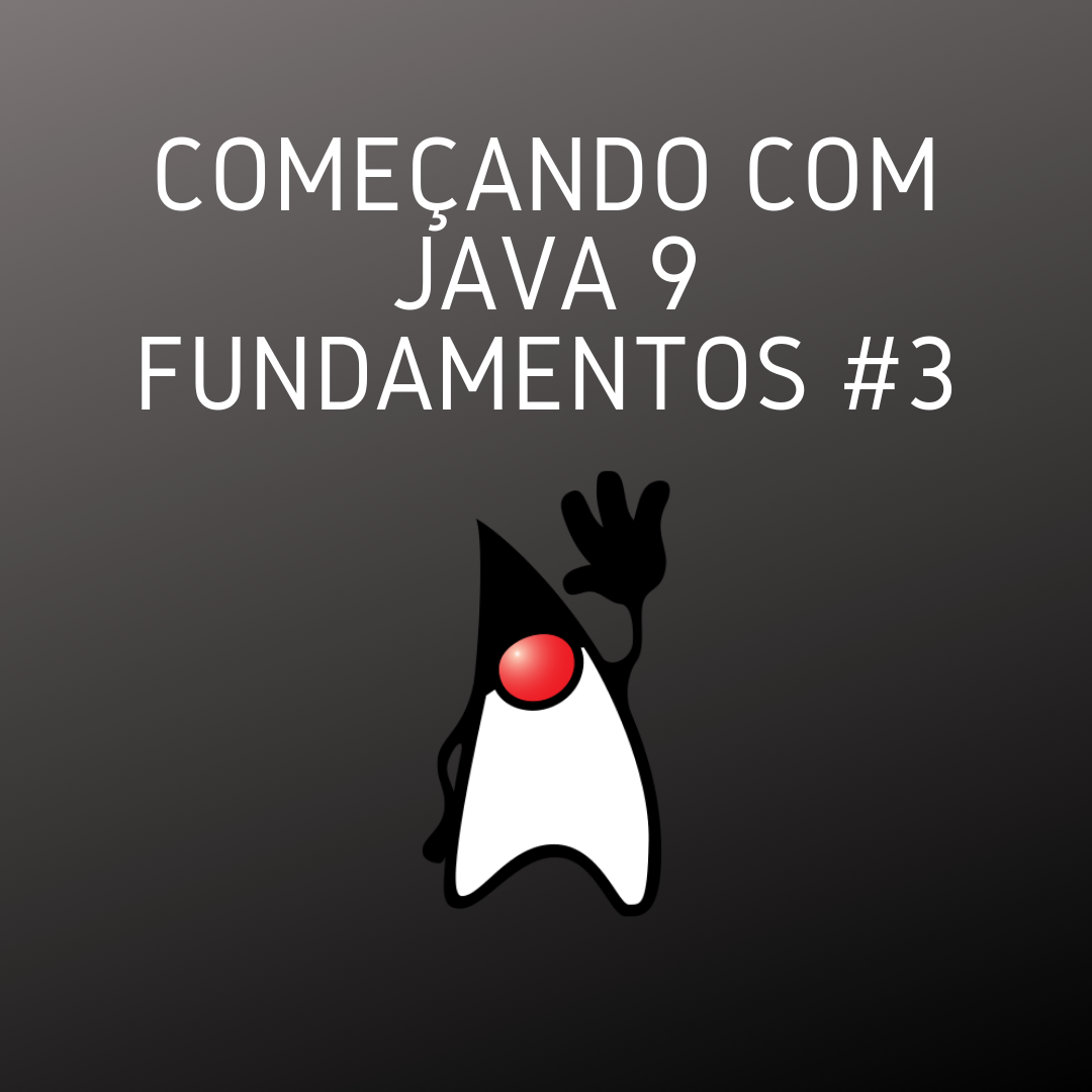 Começando com Java 9 Fundamentos #3
