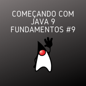 Começando com Java 9 Fundamentos #9